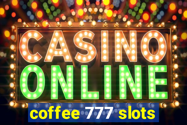 coffee 777 slots